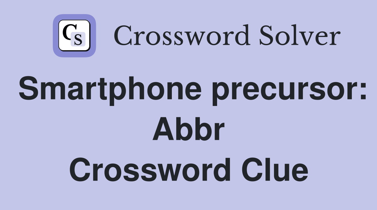Smartphone precursor Abbr. Crossword Clue Answers Crossword Solver